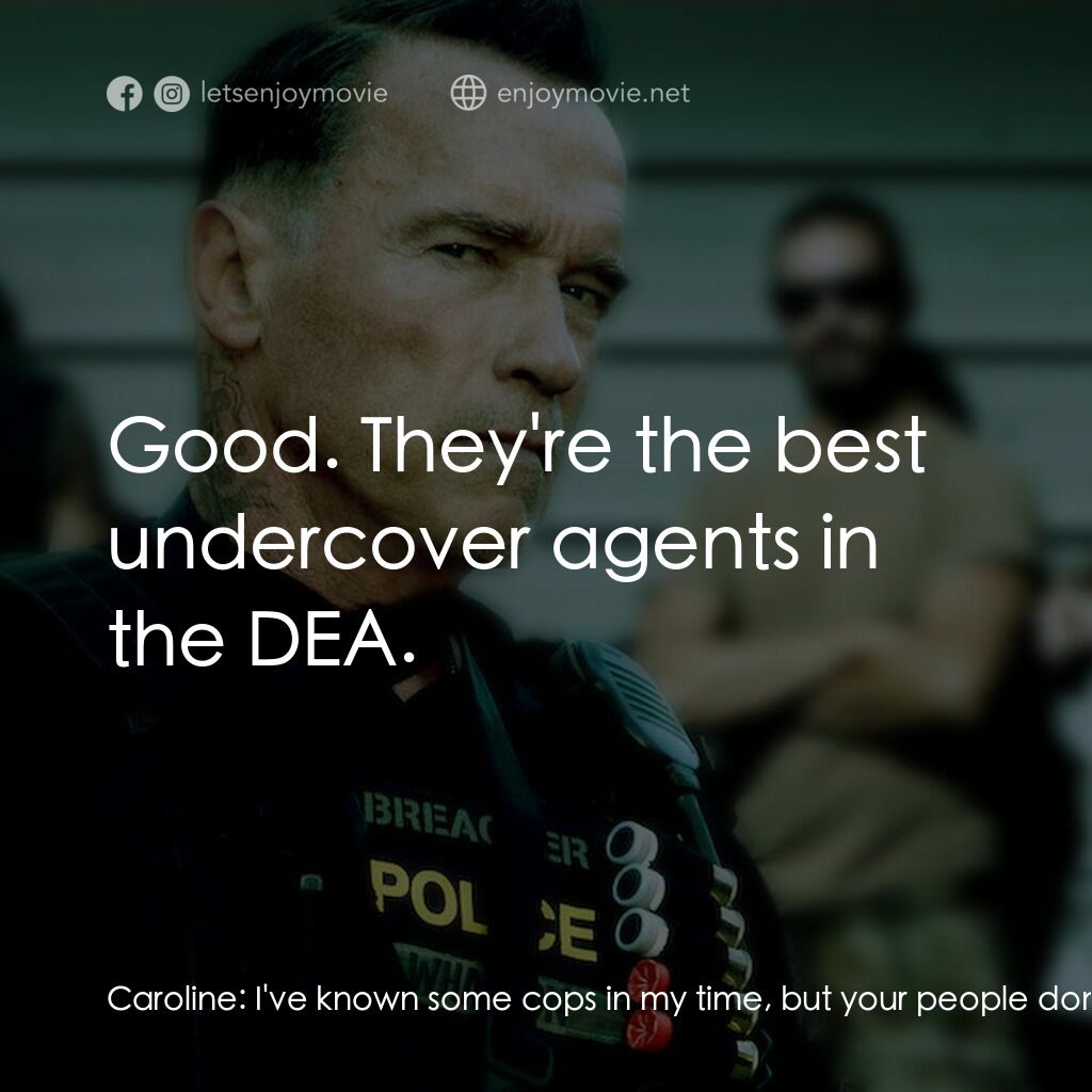 毒火追擊電影對白：Caroline:  I've known some cops in my time, but your people don't seem like cops.