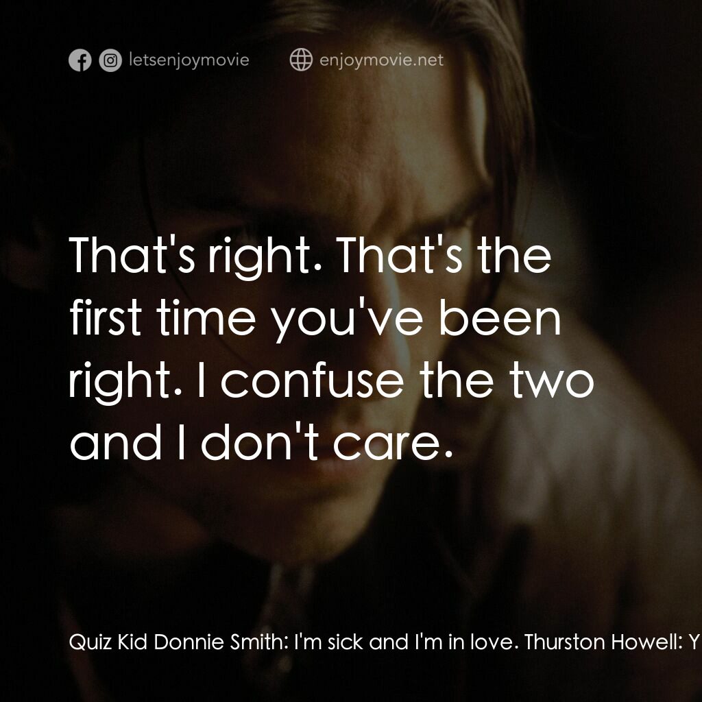 人生交叉剔電影對白：Quiz Kid Donnie Smith:  I'm sick and I'm in love. Thurston Howell:  You seem the 