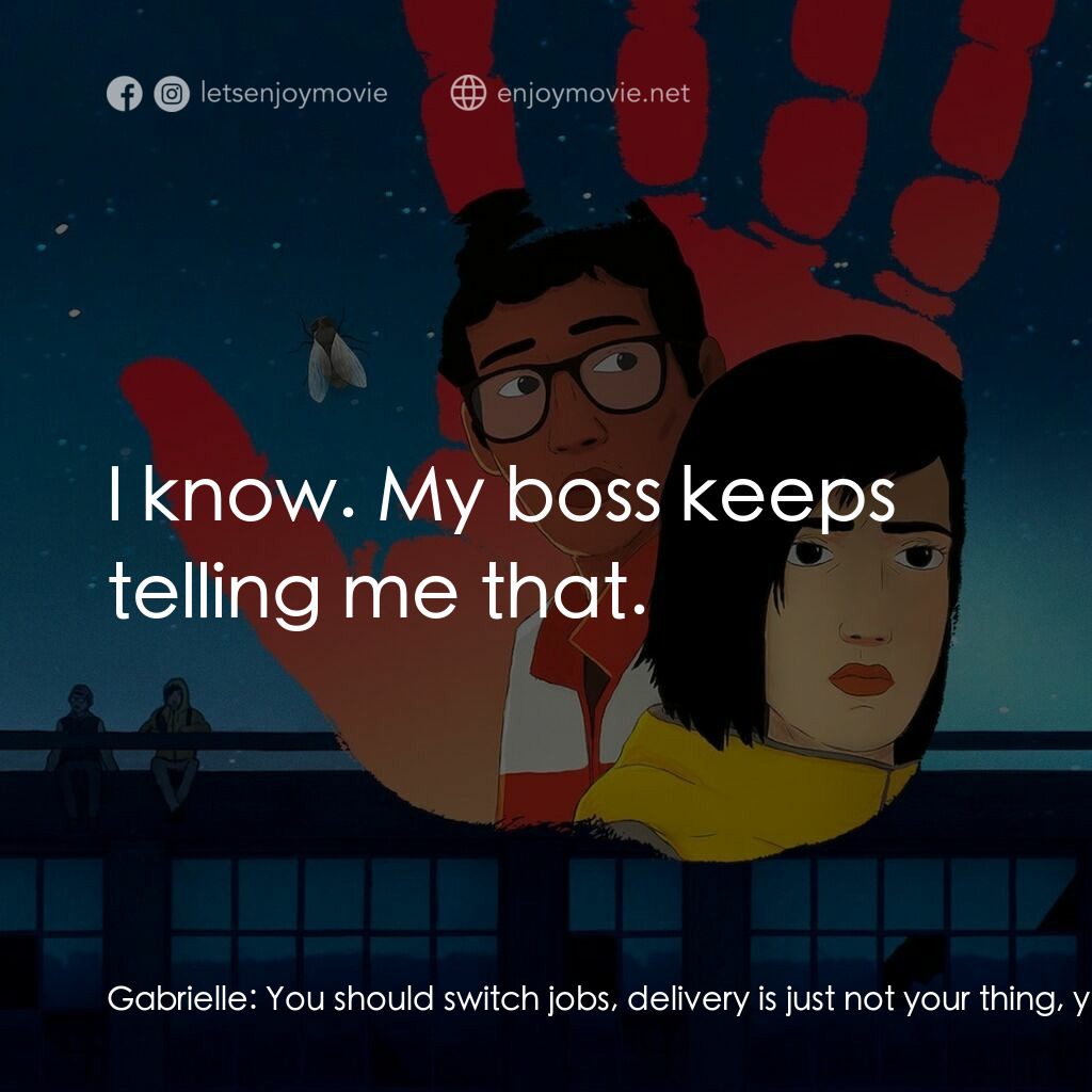 隻手探險電影對白：Gabrielle:  You should switch jobs, delivery is just not your thing, y'know. Naou