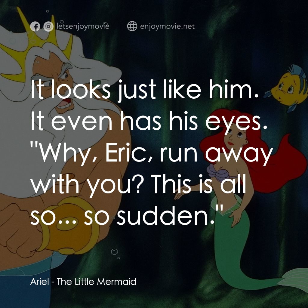小魚仙電影對白：Ariel: It looks just like him. It even has his eyes. 