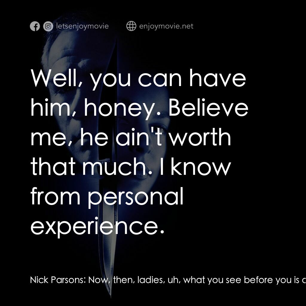 《致命追緝令》經典台詞：Nick Parsons:  Now, then, ladies, uh, what you see ...