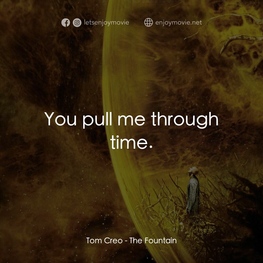 真愛永恆電影對白：Tom Creo:  You pull me through time.