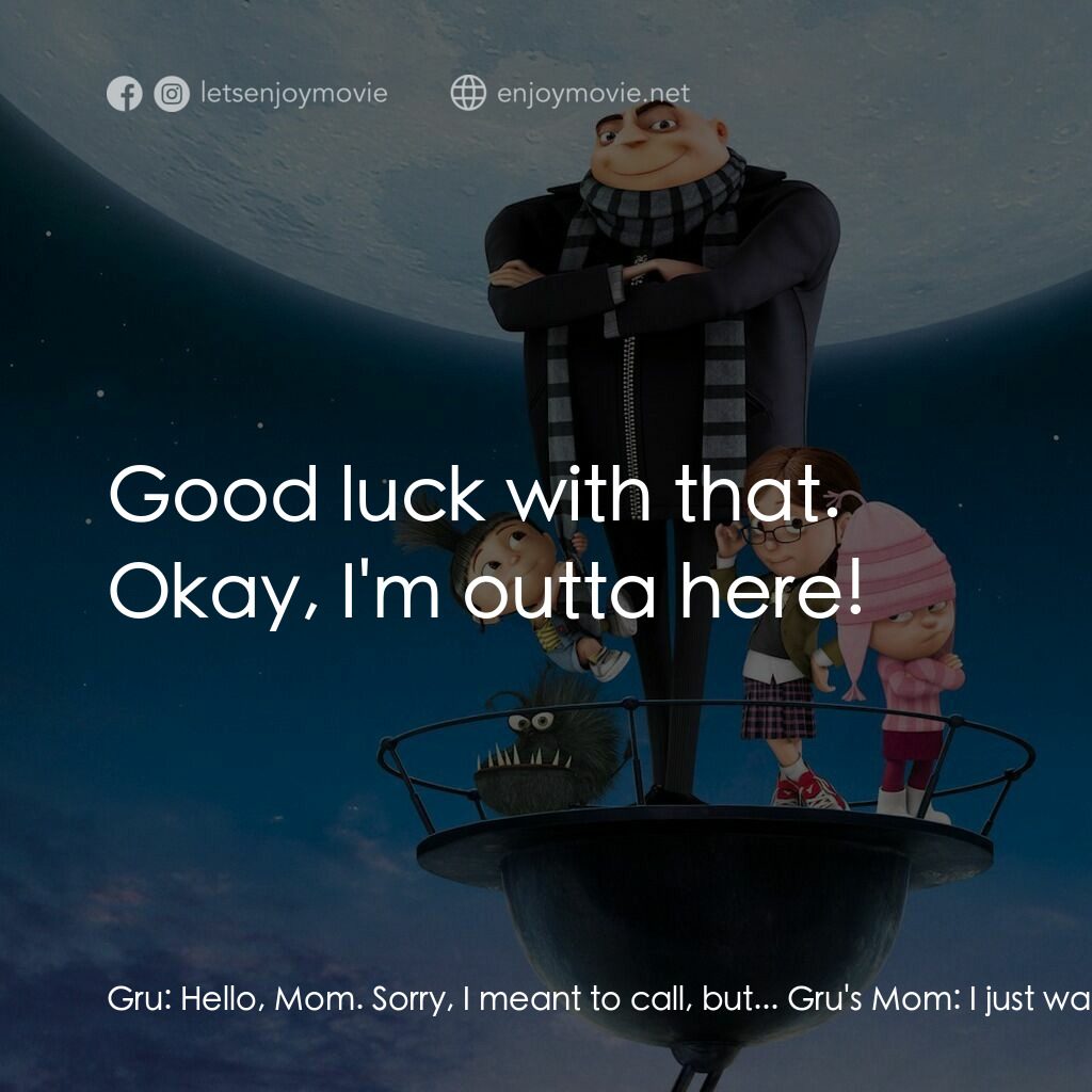 壞蛋獎門人電影對白：Gru:  Hello, Mom. Sorry, I meant to call, but... Gru's Mom:  I just wanted to con