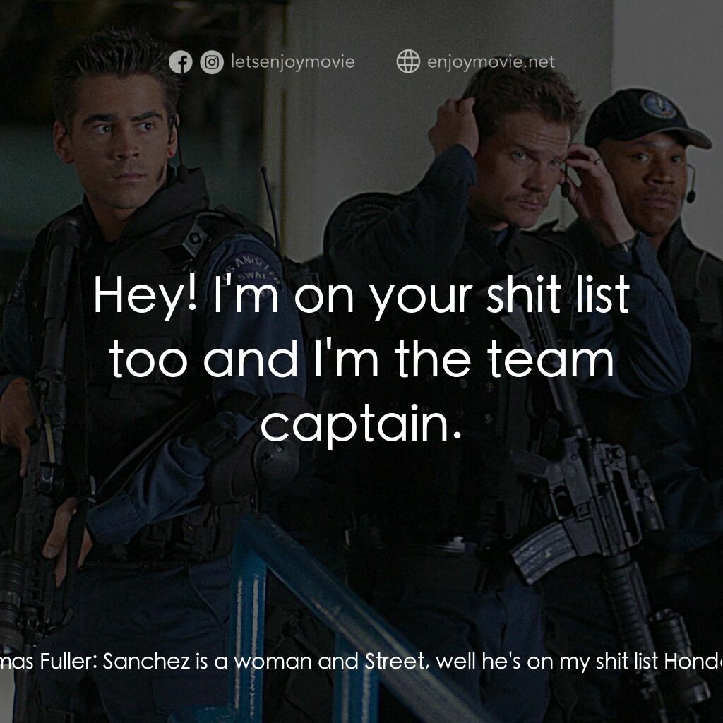 反恐特警組 S.W.A.T.電影對白：Capt. Thomas Fuller:  Sanchez is a woman and Street, well he's on my shit list Ho