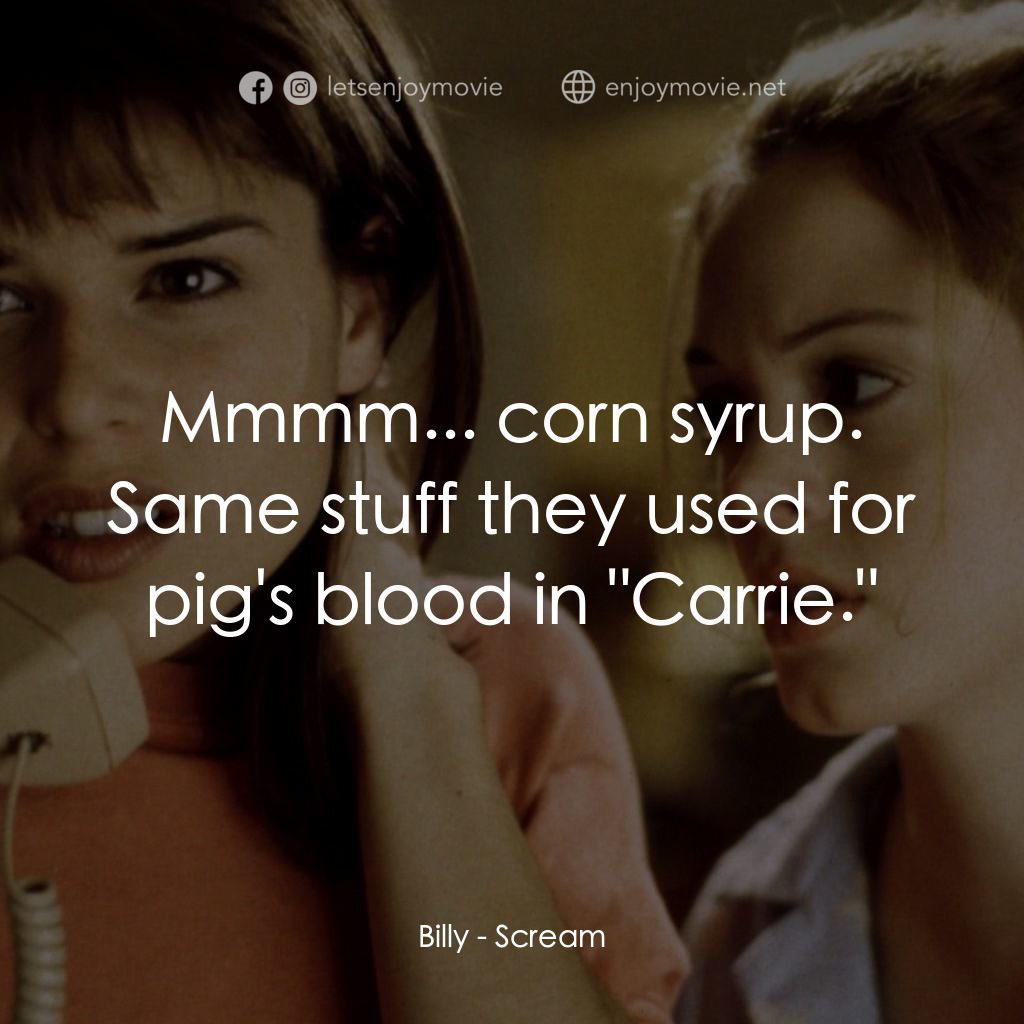 驚聲尖叫電影對白：Billy: Mmmm... corn syrup. Same stuff they used for pig's blood in 