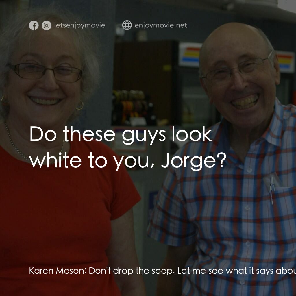 《書本馬戲團：美國傳奇同志書店》經典台詞：Karen Mason:  Don't drop the soap. Let me see  ...