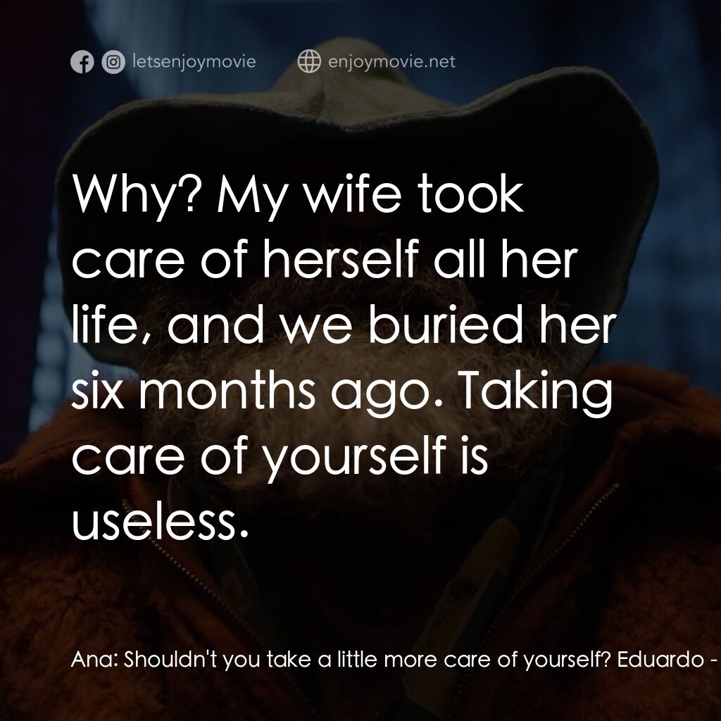 該死的上帝電影對白：Ana:  Shouldn't you take a little more care of yourself? Eduardo:  Why? My wife t