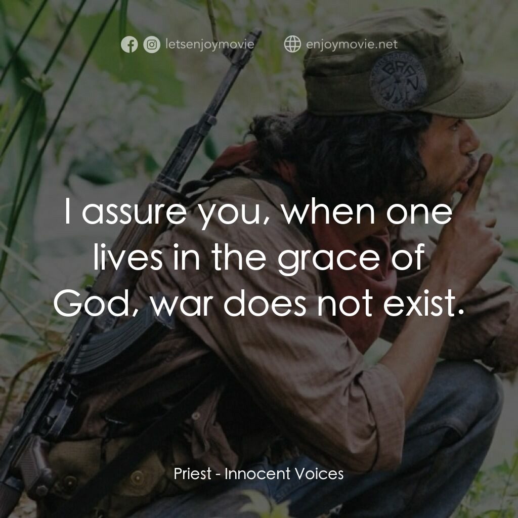 純真11歲電影對白：Priest:  I assure you, when one lives in the grace of God, war does not exist.
