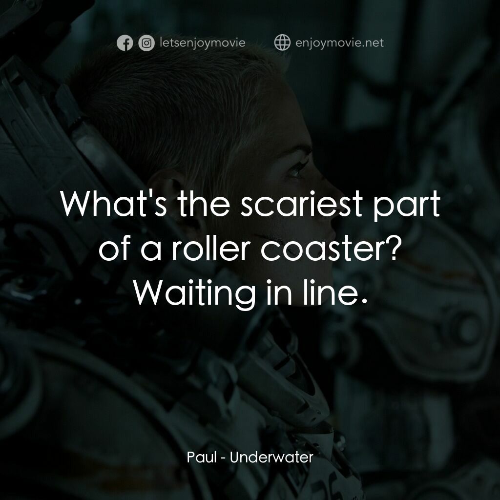 深海終劫站電影對白：Paul:  What's the scariest part of a roller coaster? Waiting in line.