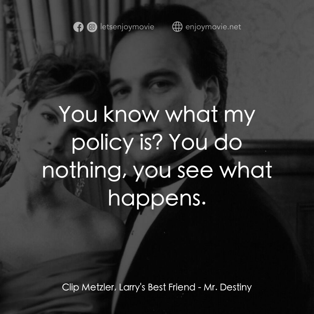 命運先生電影對白：Clip Metzler, Larry's Best Friend:  You know what my policy is? You do nothing, y
