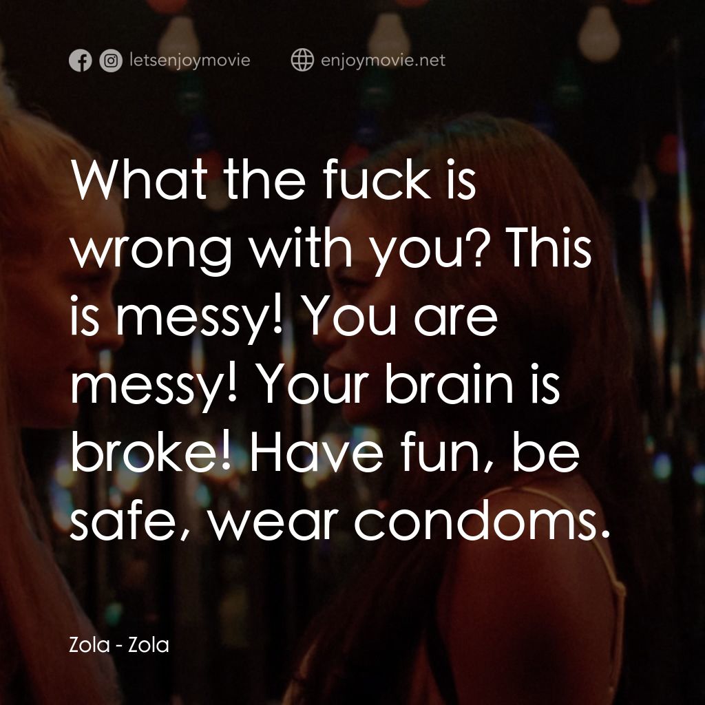 左拉電影對白：Zola: What the fuck is wrong with you? This is messy! You are messy! Your brain i