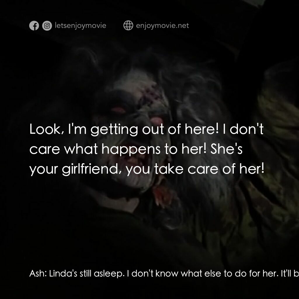 鬼玩人電影對白：Ash:  Linda's still asleep. I don't know what else to do for her. It'll be dawn i