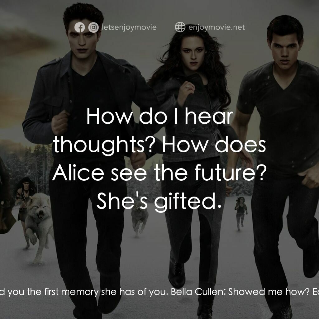 暮光之城：破曉 Ⅱ電影對白：Bella Cullen:  What was that? Edward Cullen:  She showed you the first memory she