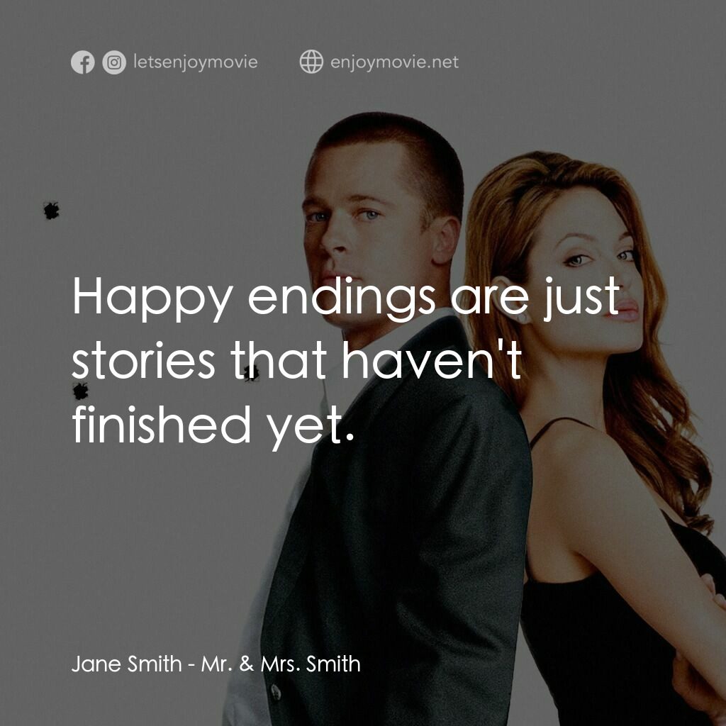 史密夫決戰史密妻電影對白：Jane Smith:  Happy endings are just stories that haven't finished yet.