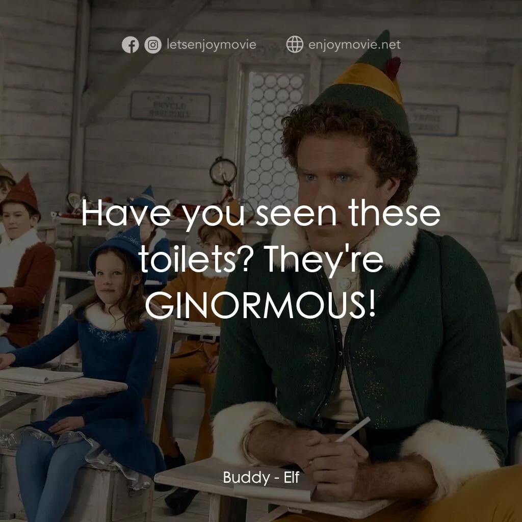 聖誕精靈電影對白：Buddy:  Have you seen these toilets? They're GINORMOUS!