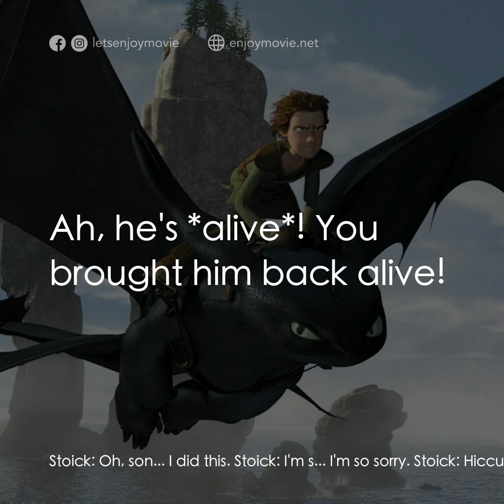 馴龍記電影對白：Stoick:  Oh, son... I did this. Stoick:  I'm s... I'm so sorry. Stoick:  Hiccup! 