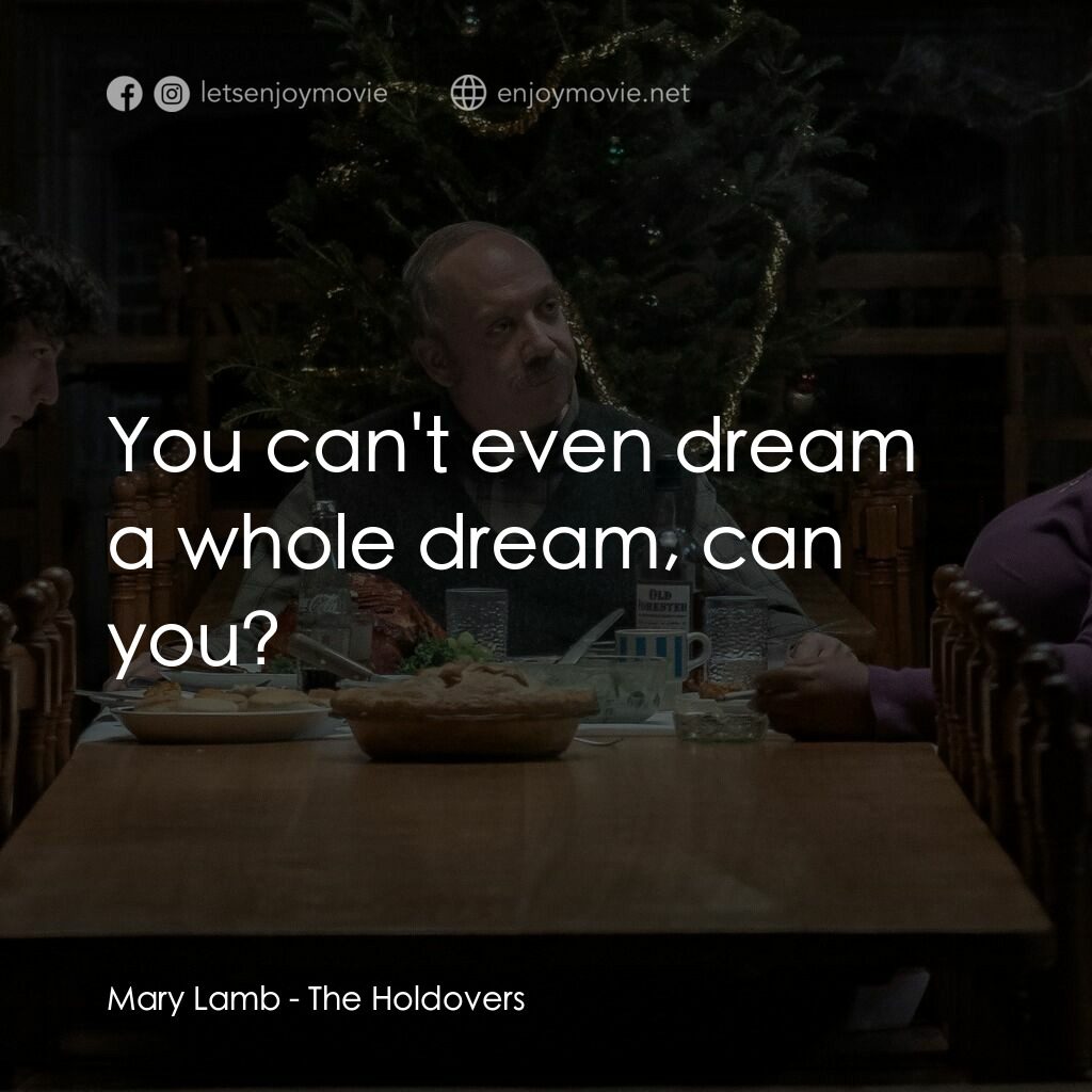 滯留生電影對白：Mary Lamb:  You can't even dream a whole dream, can you?