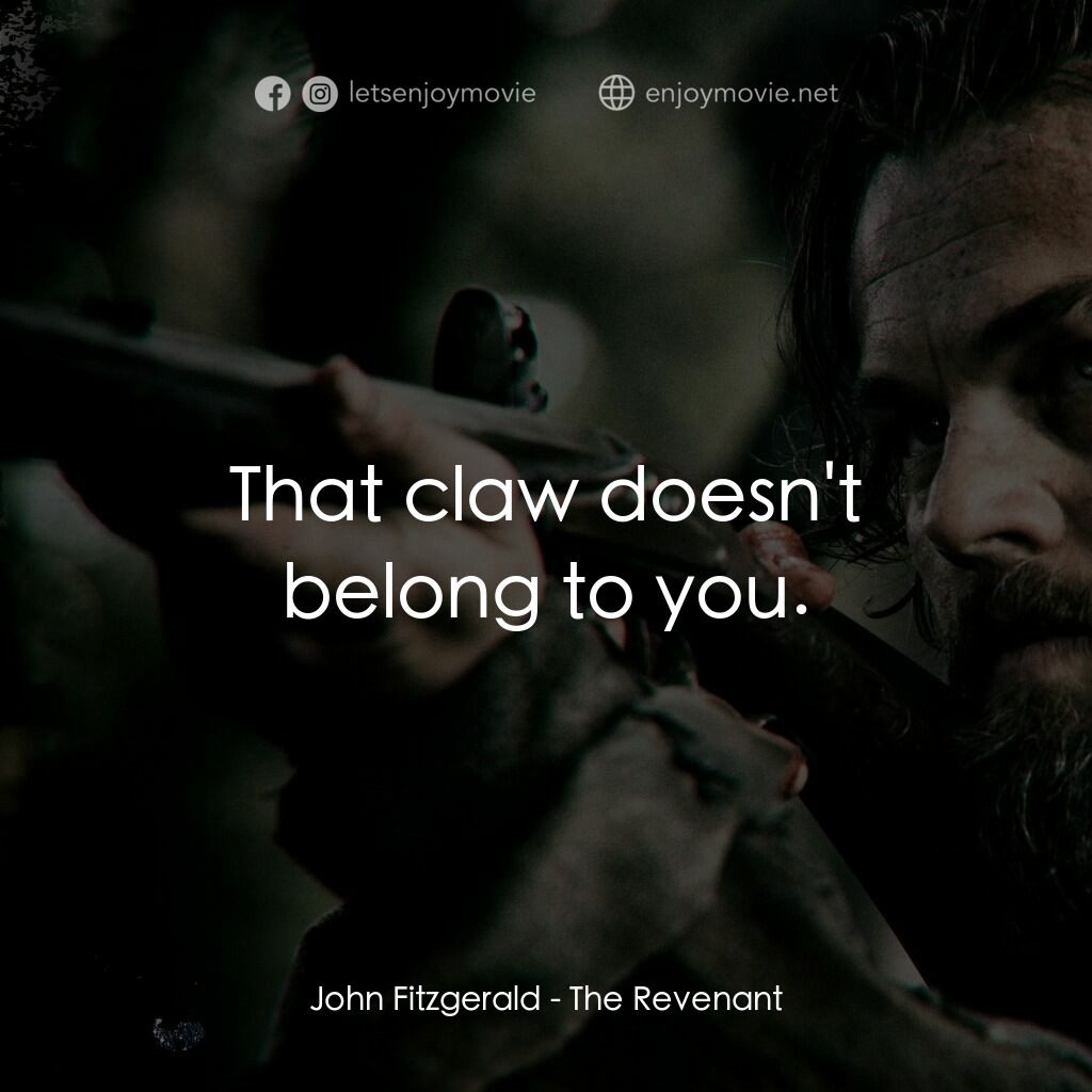 神鬼獵人電影對白：John Fitzgerald:  That claw doesn't belong to you.
