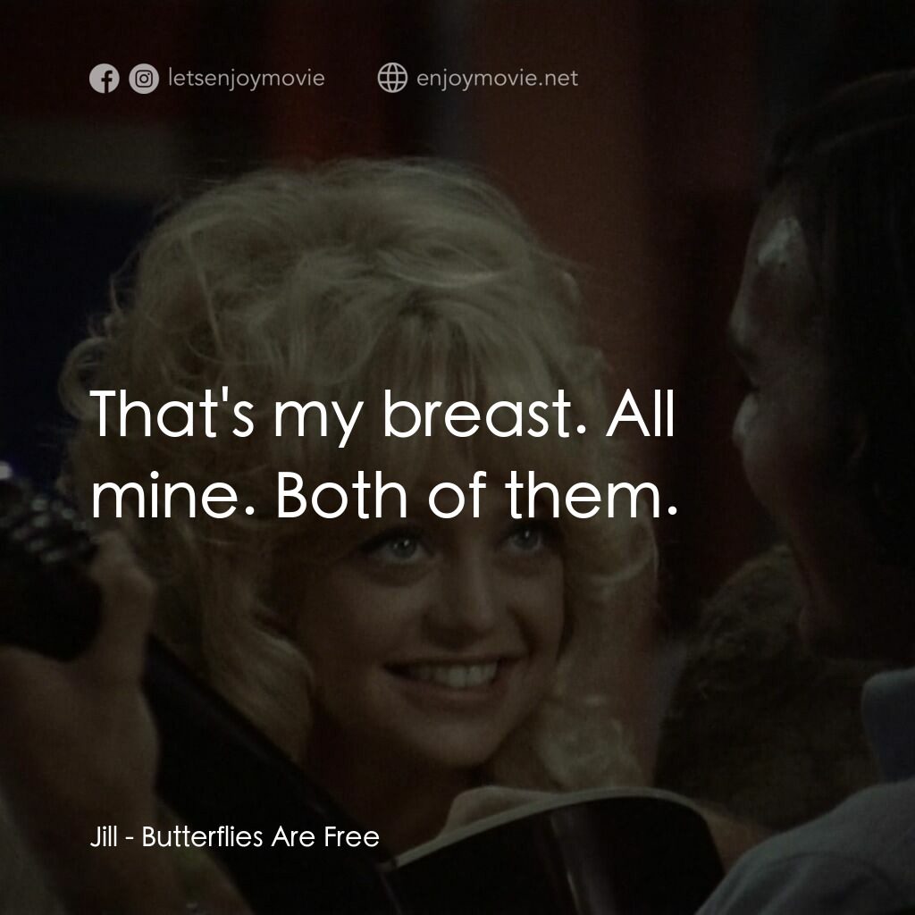 蝴蝶小姐電影對白：Jill:  That's my breast. All mine. Both of them.