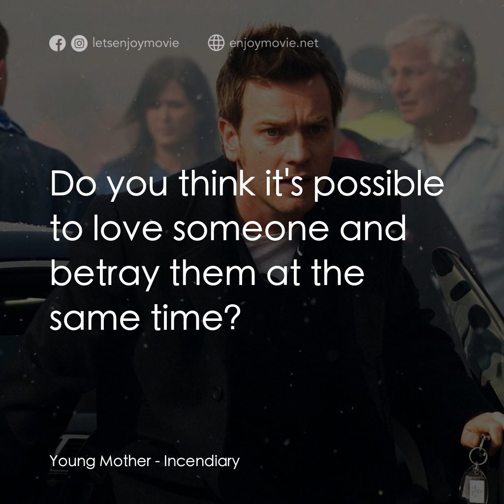 燃燒彈經典對白：Young Mother: Do you think it's possible to love someone and betray them at the same time?