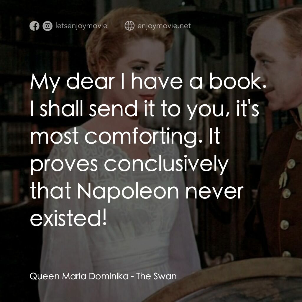 天鵝公主電影對白：Queen Maria Dominika:  My dear I have a book. I shall send it to you, it's most c