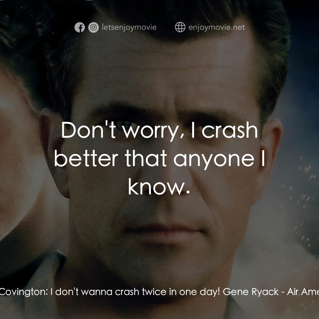 飛離航道電影對白：Billy Covington:  I don't wanna crash twice in one day! Gene Ryack:  Don't worry,