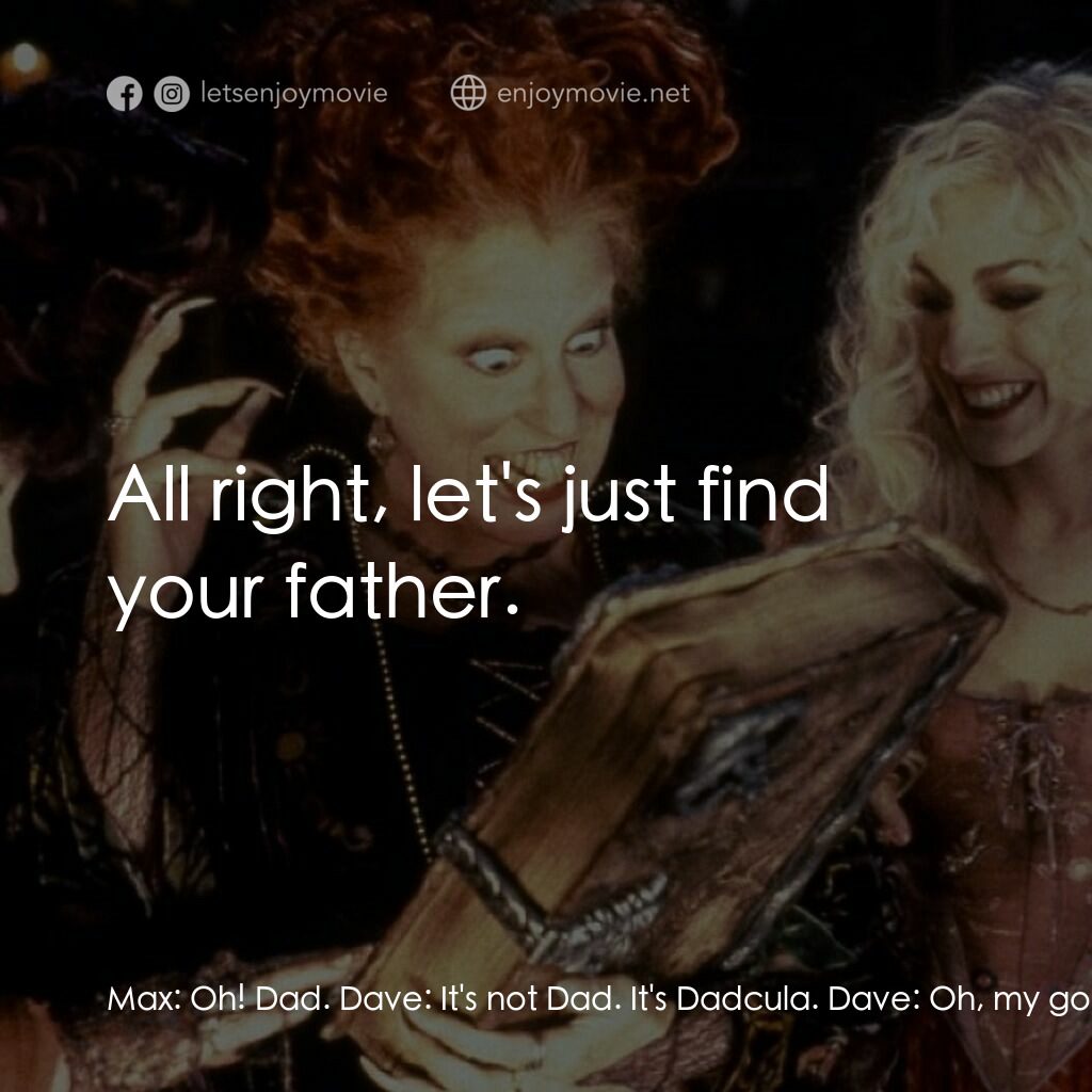 女巫也瘋狂電影對白：Max:  Oh! Dad. Dave:  It's not Dad. It's Dadcula. Dave:  Oh, my goodness. Who mus