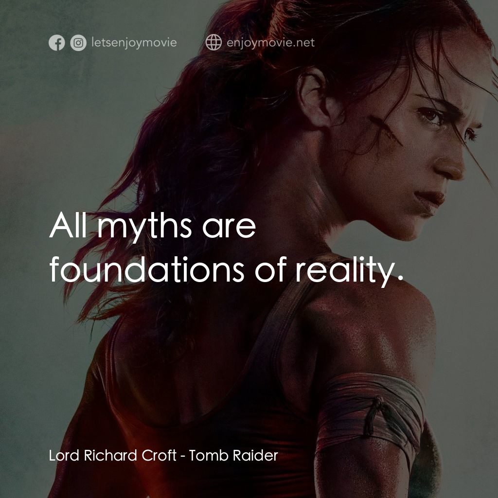 盜墓者羅拉經典對白：Lord Richard Croft: All myths are foundations of reality.