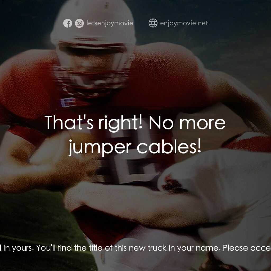 強人足跡電影對白：Grant Taylor:  Hey, where's my car? J.T. Hawkins Jr.:  Where'd you park it? Grant