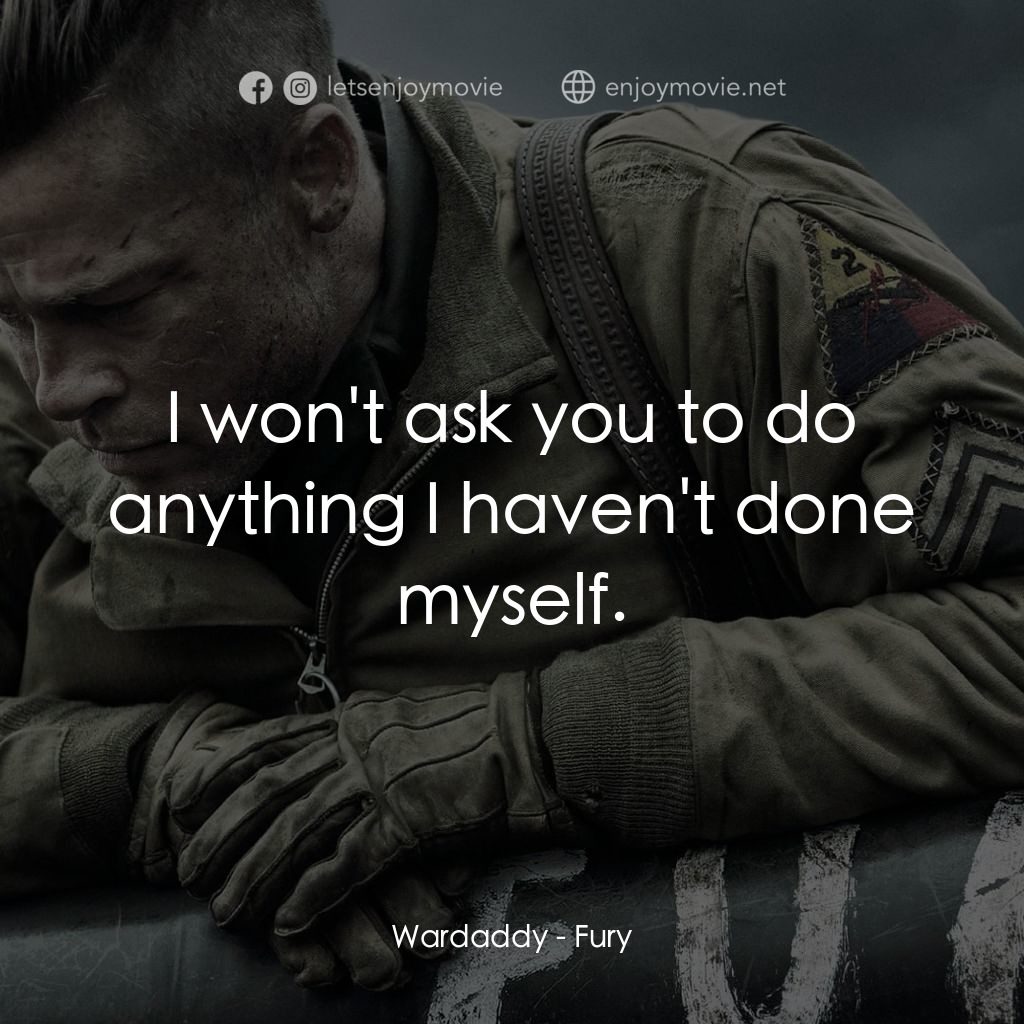 戰逆豪情電影對白：Wardaddy: I won't ask you to do anything I haven't done myself.