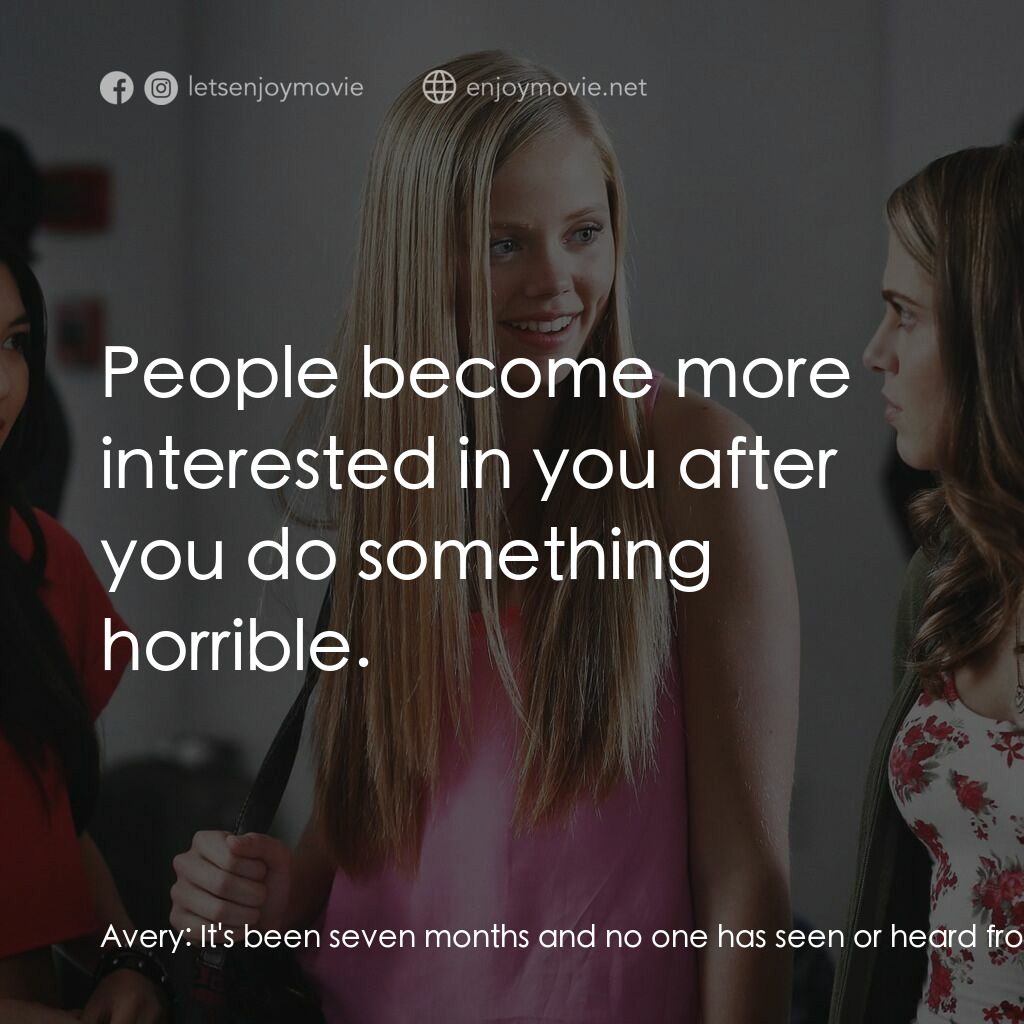 The Bride He Bought Online電影對白：Avery:  It's been seven months and no one has seen or heard from Kaley. The polic