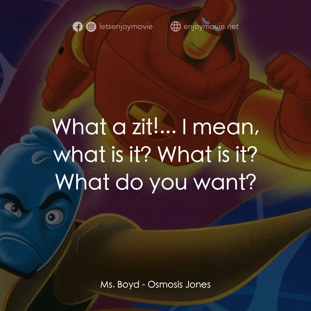 抗體奇俠電影對白：Ms. Boyd: What a zit!... I mean, what is it? What is it? What do you want?