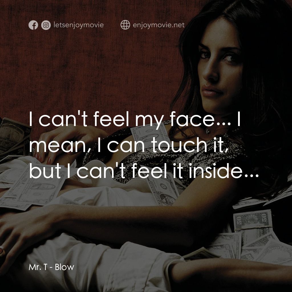 毒王電影對白：Mr. T: I can't feel my face... I mean, I can touch it, but I can't feel it inside