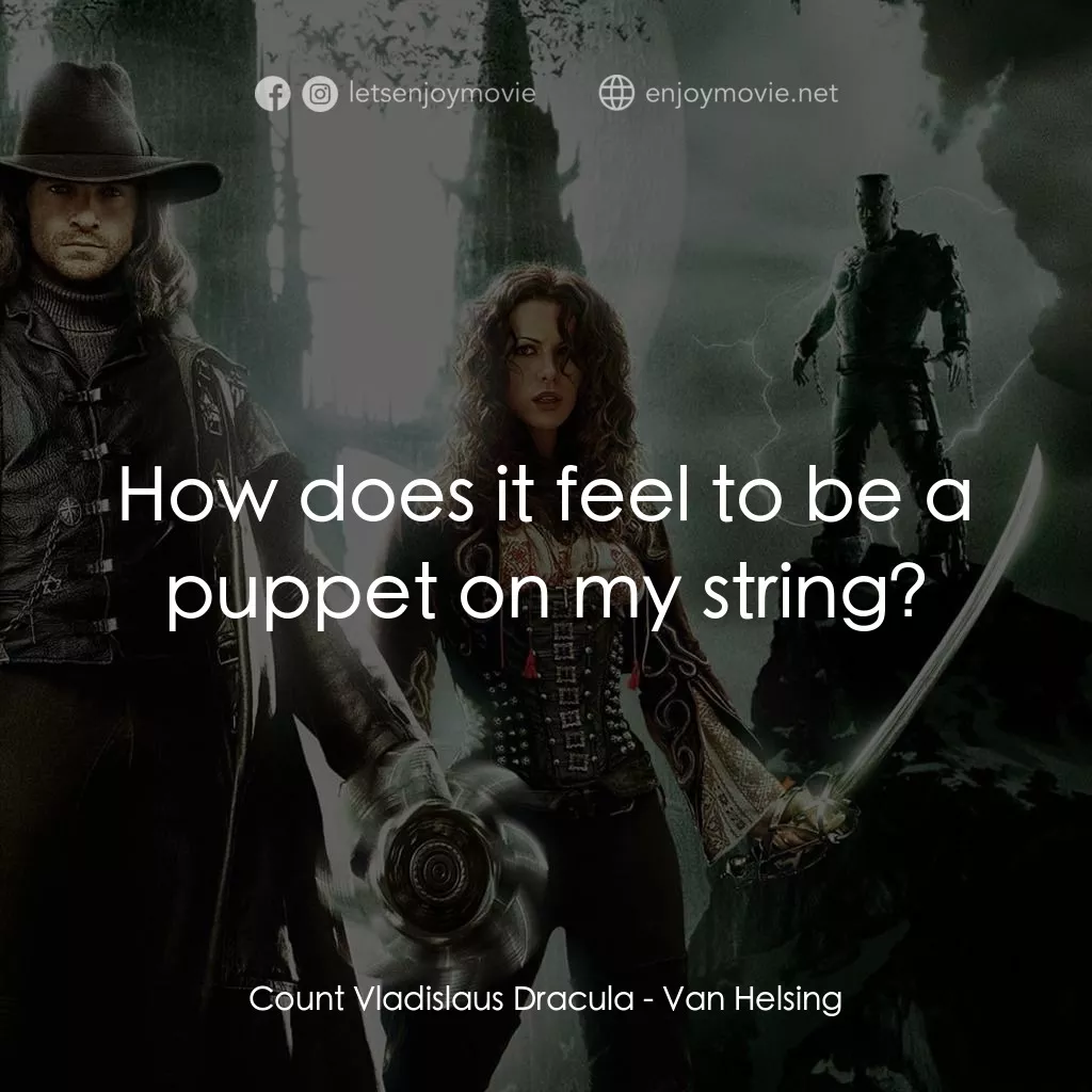 狙魔人電影對白：Count Vladislaus Dracula: How does it feel to be a puppet on my string?
