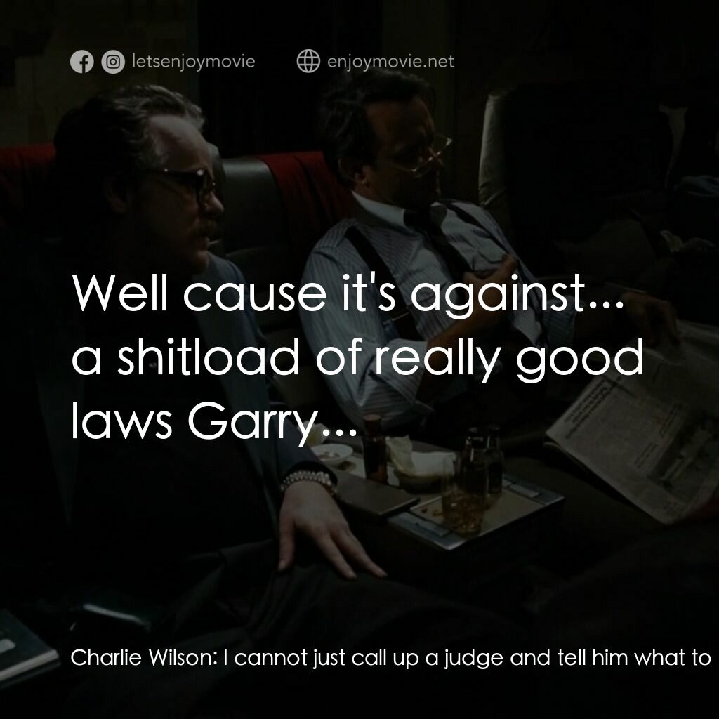 蓋世奇才電影對白：Charlie Wilson:  I cannot just call up a judge and tell him what to do. Larry Lid