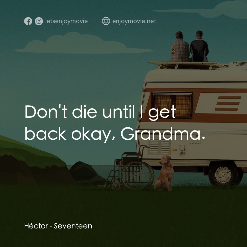 《年少十七》經典台詞：Héctor: Don't die until I get back okay, Grand ...