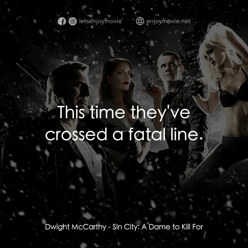 萬惡城市：紅顏奪命電影對白：Dwight McCarthy:  This time they've crossed a fatal line.