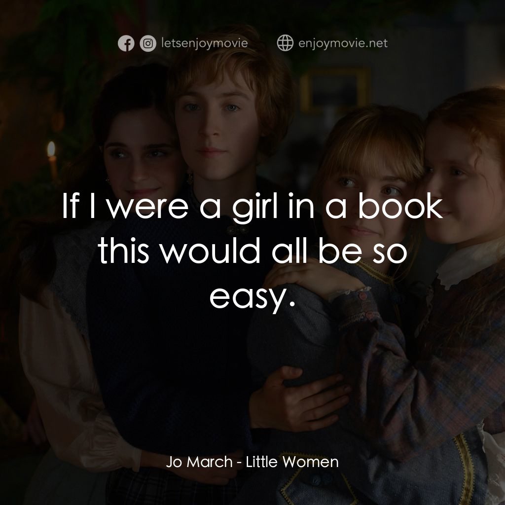 小婦人電影對白：Jo March: If I were a girl in a book this would all be so easy.