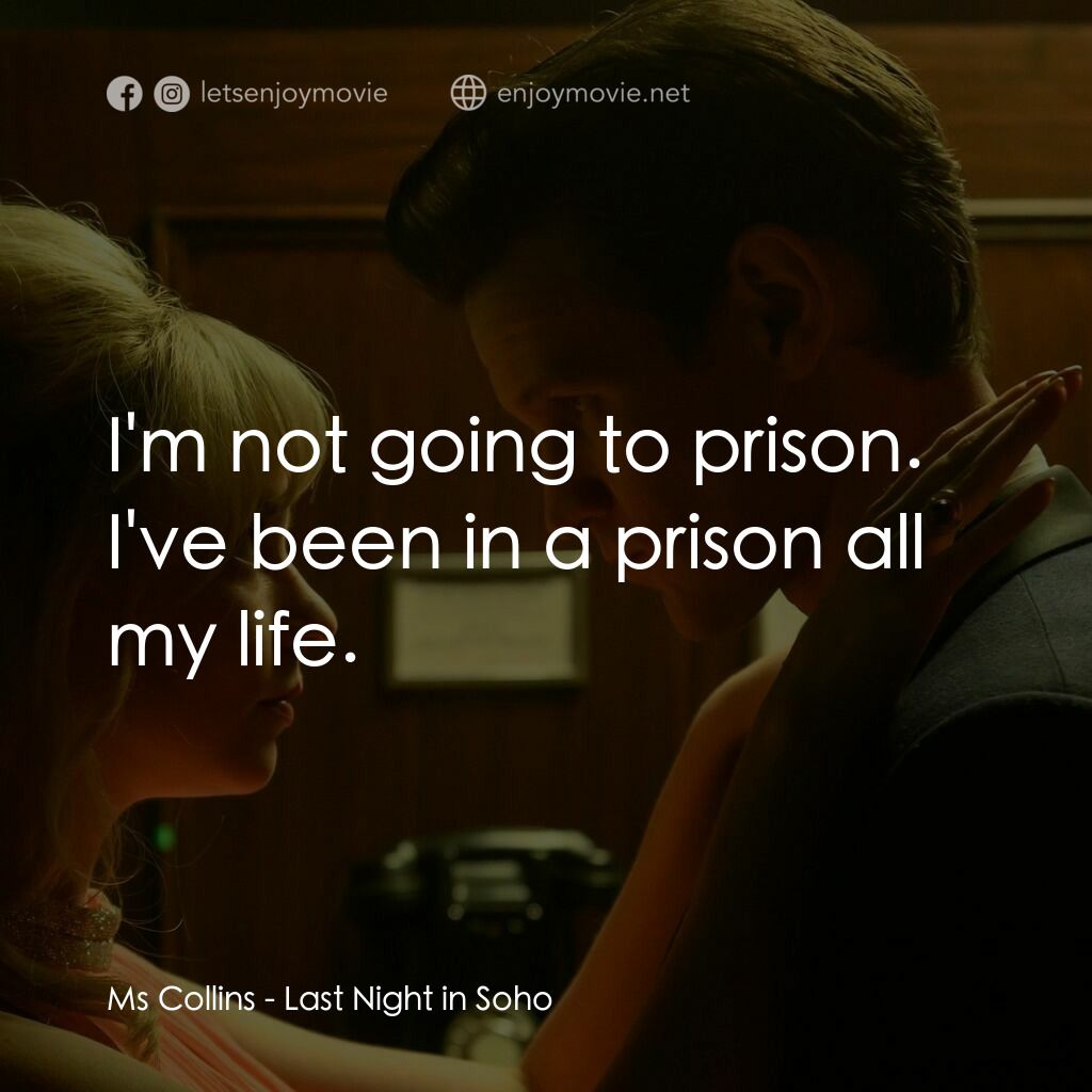 蘇豪的最後一夜電影對白：Ms Collins:  I'm not going to prison. I've been in a prison all my life.