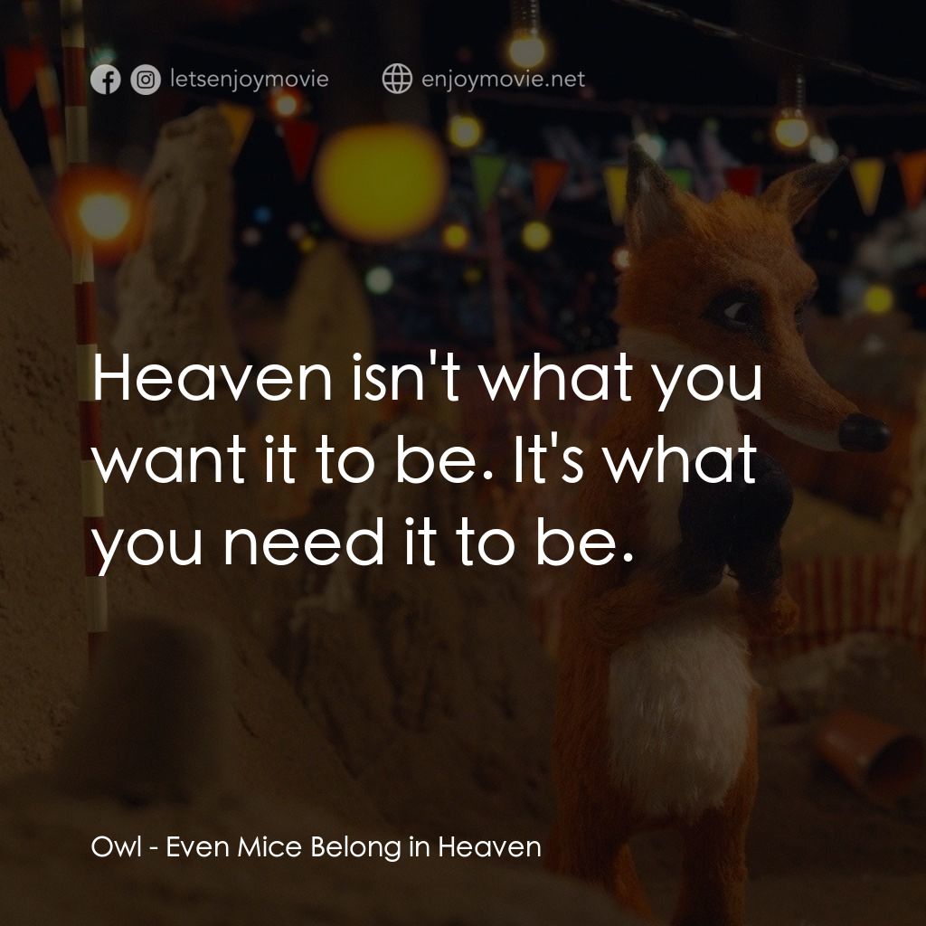 《天堂鼠樂園》經典台詞：Owl: Heaven isn't what you want it to be. It&# ...