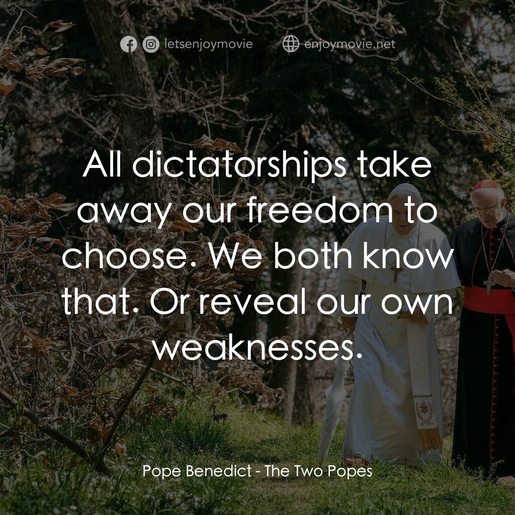 教廷白煙電影對白：Pope Benedict:  All dictatorships take away our freedom to choose. We both know t