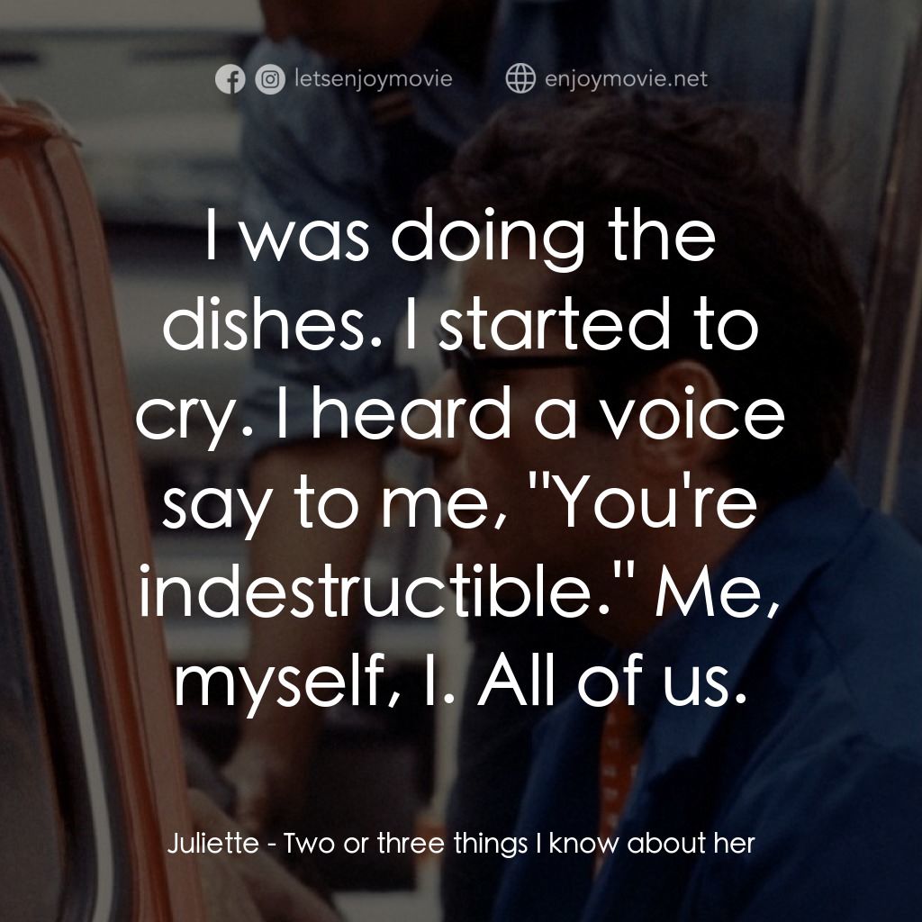 我所知道她的二三事電影對白：Juliette: I was doing the dishes. I started to cry. I heard a voice say to me, 