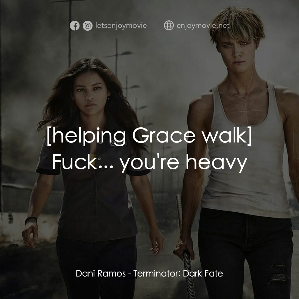 未來戰士：黑暗命運電影對白：Dani Ramos:  Fuck... you're heavy