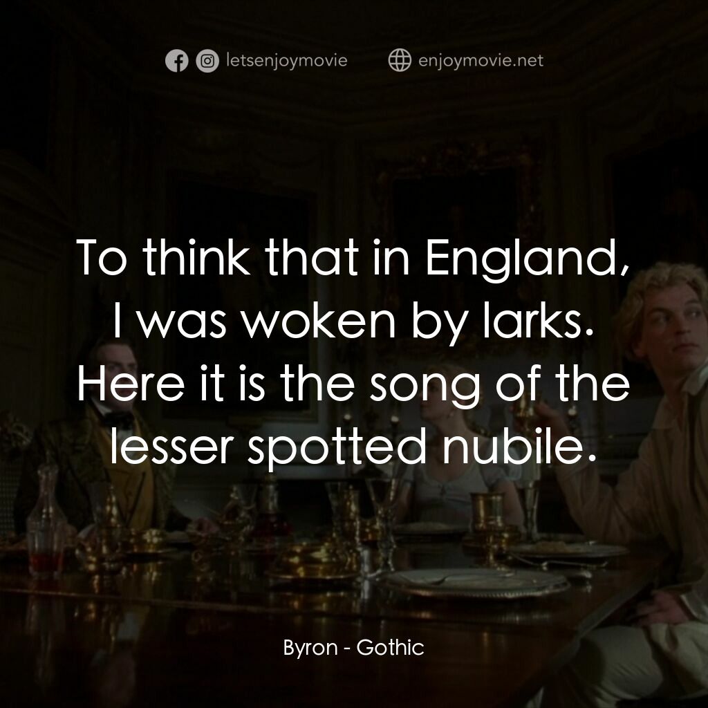 哥特風格電影對白：Byron:  To think that in England, I was woken by larks. Here it is the song of th
