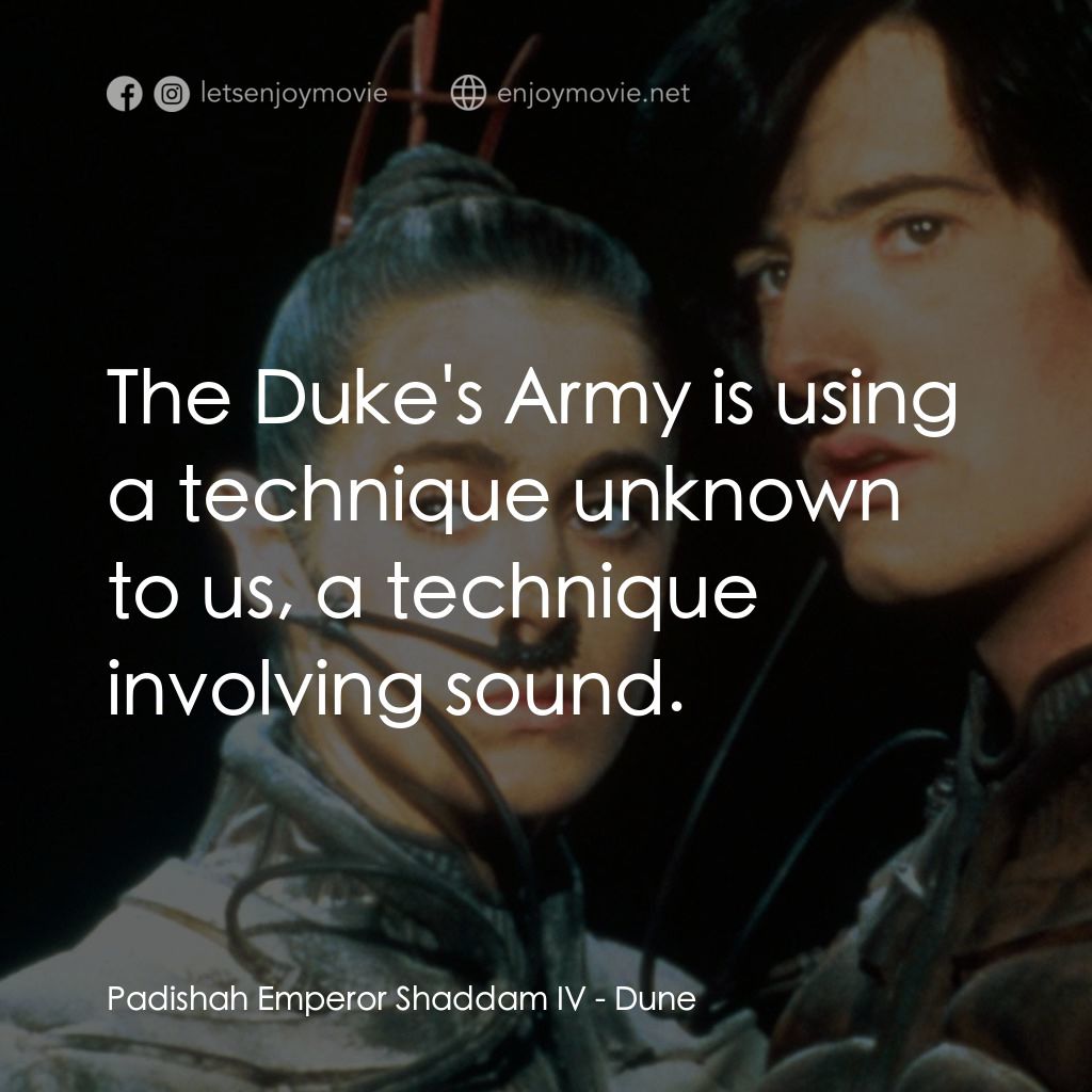 星際奇兵電影對白：Padishah Emperor Shaddam IV: The Duke's Army is using a technique unknown to us, 