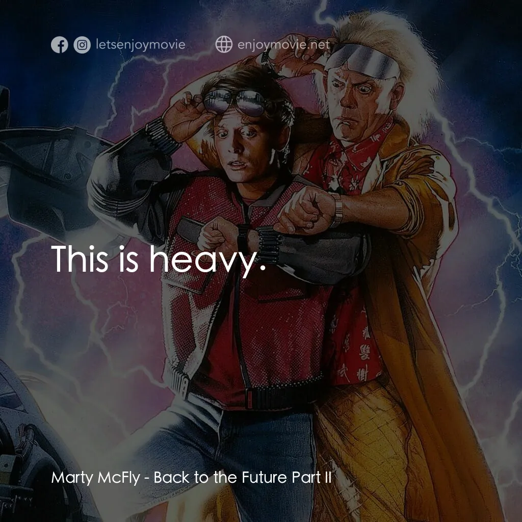 回到未來II電影對白：Marty McFly:  This is heavy.