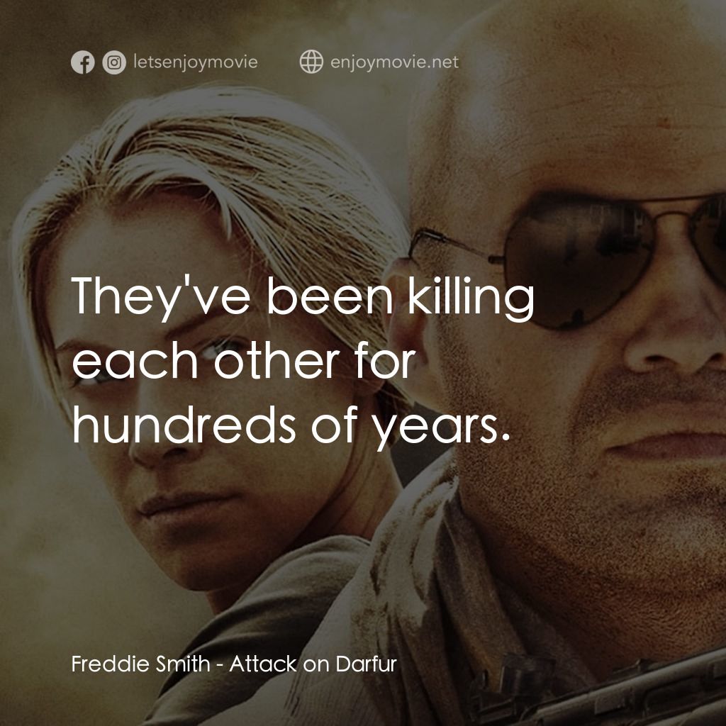 達爾富爾電影對白：Freddie Smith: They've been killing each other for hundreds of years.
