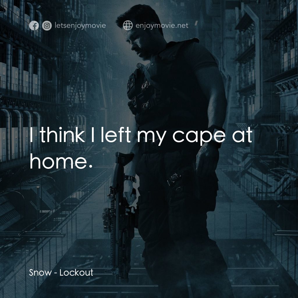 拯救太空1號電影對白：Snow: I think I left my cape at home.