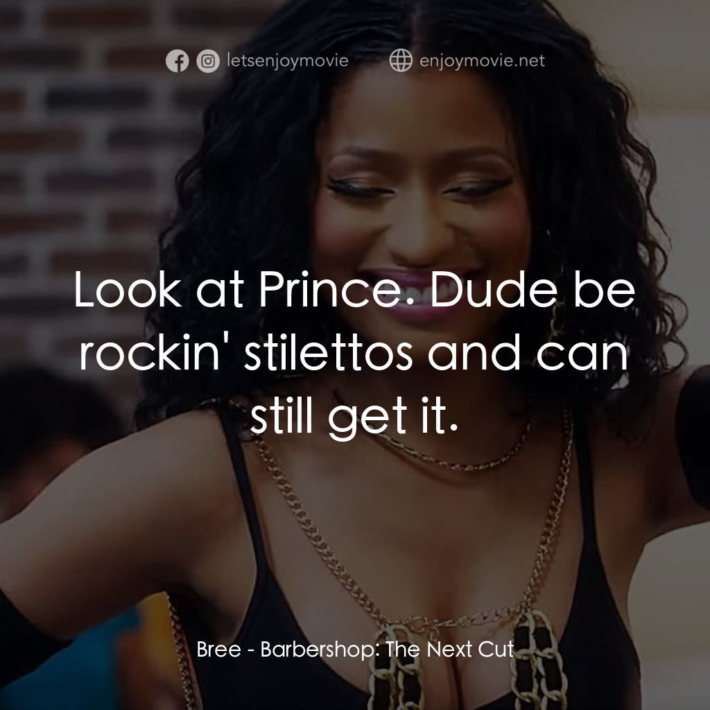 哈啦大髮師3經典對白：Bree: Look at Prince. Dude be rockin' stilettos and can still get it.