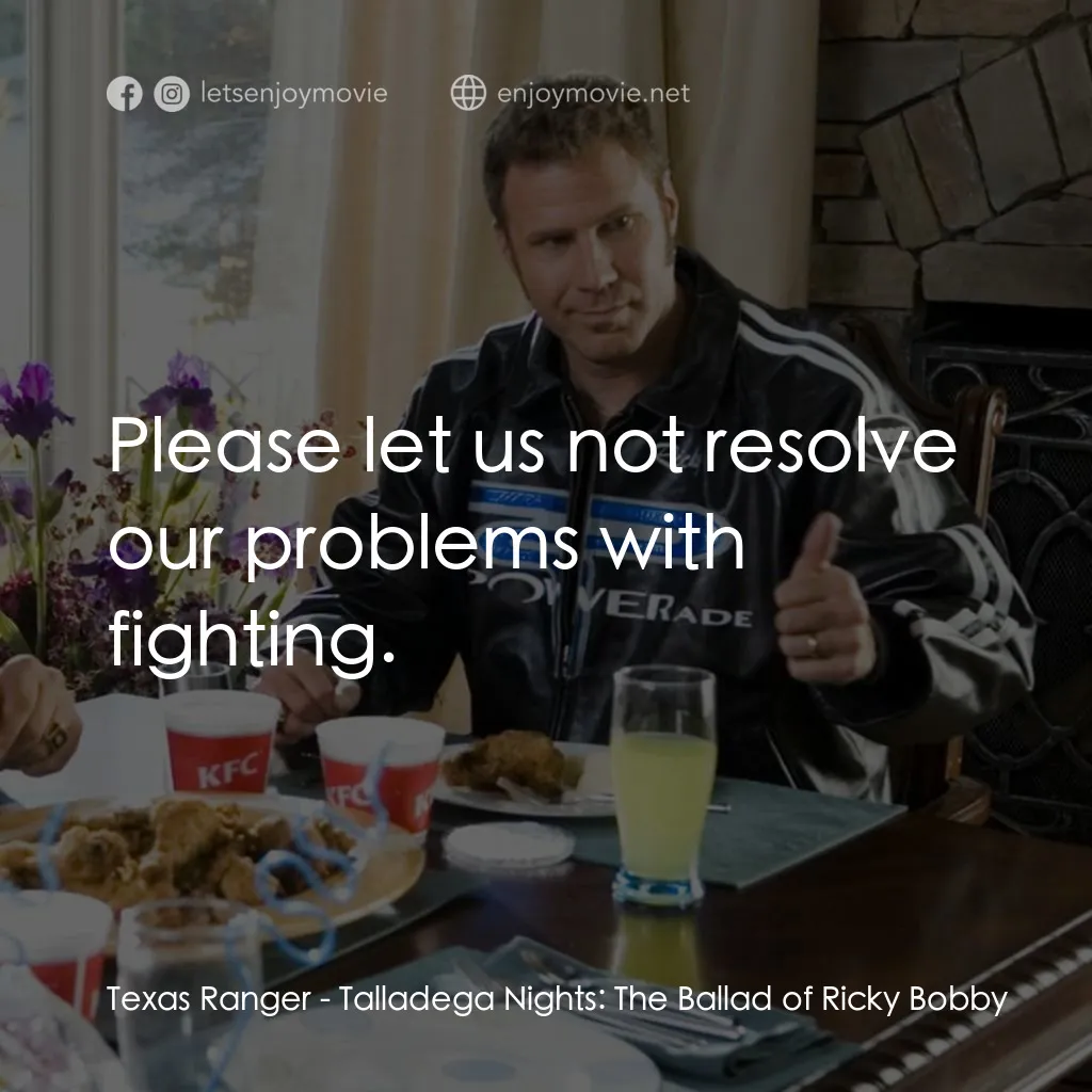 王牌飆風電影對白：Texas Ranger: Please let us not resolve our problems with fighting.